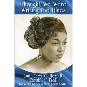 Corsano, Arlene Thought We Were Writing the Blues: But They Called It Rock & Roll Corsano, Arlene Thought We Were Writing the Blues: But They Called It Rock & Roll
