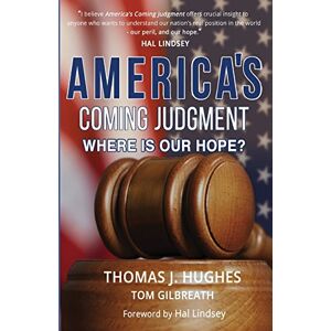 Hughes, Thomas J America's Coming Judgment: Where is Our Hope? Hughes, Thomas J America's Coming Judgment: Where is Our Hope?