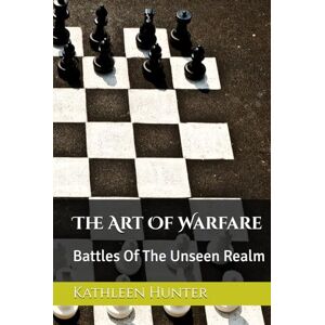 Hunter, Kathleen The Art Of Warfare: Battles Of The Unseen Realm (Passion For Prayer Series) Hunter, Kathleen The Art Of Warfare: Battles Of The Unseen Realm (Passion For Prayer Series)