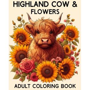 COCH, APHN Highland Cow & Flowers Adult Coloring book: 40 Beautiful Illustrations Of Scottish Highland Cows With Flowers For Cows Lovers To Relaxation and Stress Relief COCH, APHN Highland Cow & Flowers Adult Coloring book: 40 Beautiful Illustrations Of Scottish Highland Cows With Flowers For Cows Lovers To Relaxation and Stress Relief