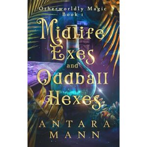 Mann, Antara Midlife Exes and Oddball Hexes: A Paranormal Women's Cozy Mystery (Otherworldly Magic) Mann, Antara Midlife Exes and Oddball Hexes: A Paranormal Women's Cozy Mystery (Otherworldly Magic)