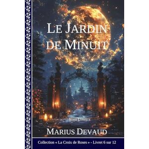 DEVAUD, Marius Le Jardin de Minuit: Une âme lyrique sur le sentier de l'évolution (2 Arcane de la Rose Rouge) DEVAUD, Marius Le Jardin de Minuit: Une âme lyrique sur le sentier de l'évolution (2 Arcane de la Rose Rouge)