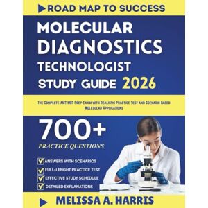 A. Harris, Melissa MOLECULAR DIAGNOSTICS TECHNOLOGIST STUDY GUIDE 2026: The Complete AMT MDT Prep Exam with Realistic Practice Test and Scenario Based Molecular Applications A. Harris, Melissa MOLECULAR DIAGNOSTICS TECHNOLOGIST STUDY GUIDE 2026: The Complete AMT MDT Prep Exam with Realistic Practice Test and Scenario Based Molecular Applications