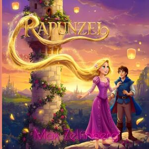 Zelfinberg, Max Rapunzel: A Timeless Fairy Tale with Beautiful Illustrations Zelfinberg, Max Rapunzel: A Timeless Fairy Tale with Beautiful Illustrations