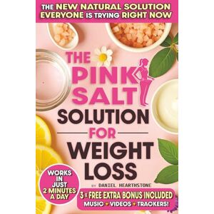Hearthstone, Daniel The Pink Salt Solution for Weight Loss: A Science-Based 21-Day Morning Ritual to Burn Fat, Boost Metabolism & Lose Weight Naturally with Easy Recipes That Use the Pink Salt Trick and Actually Work Hearthstone, Daniel The Pink Salt Solution for Weight Loss: A Science-Based 21-Day Morning Ritual to Burn Fat, Boost Metabolism & Lose Weight Naturally with Easy Recipes That Use the Pink Salt Trick and Actually Work