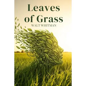 WALT WHITMAN Leaves of Grass WALT WHITMAN Leaves of Grass