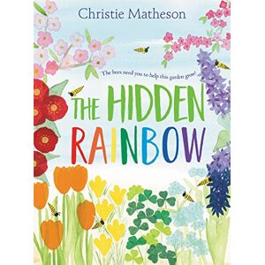 Matheson, Christie The Hidden Rainbow: A Springtime Book For Kids Matheson, Christie The Hidden Rainbow: A Springtime Book For Kids
