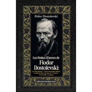 Dostoïevski, Fiodor Les Petites Œuvres de Fiodor Dostoïevski: Les Nuits blanches Le Rêve d'un homme ridicule Les Pauvres Gens Le Sous-sol Le Joueur Le Crocodile La Logeuse Collection de classiques russes Dostoïevski, Fiodor Les Petites Œuvres de Fiodor Dostoïevski: Les Nuits blanches Le Rêve d'un homme ridicule Les Pauvres Gens Le Sous-sol Le Joueur Le Crocodile La Logeuse Collection de classiques russes