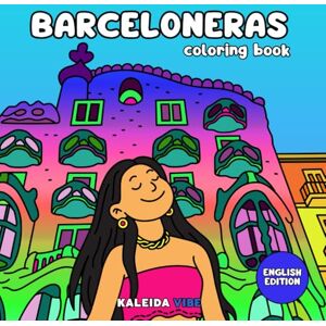 Vibe Barceloneras: Coloring book of women and unique moments in the vibrant city of Barcelona: 40 pages to color girl moments in an active, diverse, and ... to relax and connect with its energy. Vibe Barceloneras: Coloring book of women and unique moments in the vibrant city of Barcelona: 40 pages to color girl moments in an active, diverse, and ... to relax and connect with its energy.
