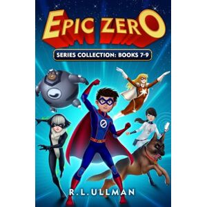 Ullman, R.L. Epic Zero Series Books 7-9: Epic Zero Collection (Tales of a 6th Grade Superhero 3-Book Collections) Ullman, R.L. Epic Zero Series Books 7-9: Epic Zero Collection (Tales of a 6th Grade Superhero 3-Book Collections)