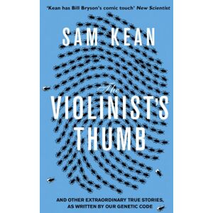 Kean, Sam The Violinist's Thumb: And other extraordinary true stories as written by our DNA Kean, Sam The Violinist's Thumb: And other extraordinary true stories as written by our DNA