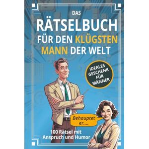 Hinz, Wolfgang Werne DAS RÄTSELBUCH für den klügsten Mann der Welt: 100 Denkaufgaben mit Anspruch und Humor Rätselbuch für Erwachsene Hinz, Wolfgang Werne DAS RÄTSELBUCH für den klügsten Mann der Welt: 100 Denkaufgaben mit Anspruch und Humor Rätselbuch für Erwachsene