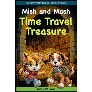 Wilson Mish and Mash: Time Travel Treasure (The Amazing Adventures of Mish and Mash) Wilson Mish and Mash: Time Travel Treasure (The Amazing Adventures of Mish and Mash)