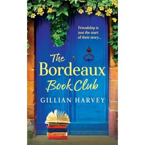 Harvey, Gillian The Bordeaux Book Club: A gorgeous, escapist read from TOP TEN BESTSELLER Gillian Harvey Harvey, Gillian The Bordeaux Book Club: A gorgeous, escapist read from TOP TEN BESTSELLER Gillian Harvey