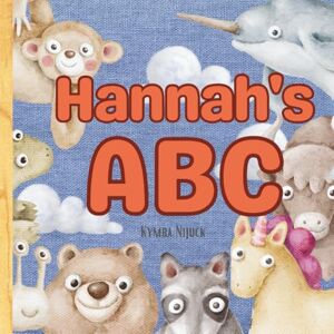 Nijuck, Kymba Hannah’s ABC: A Personalized ABC Book with Your Child’s Name on Every Page – Learn the Alphabet with Cute Animals and Confidence-Boosting Traits from A to Z Nijuck, Kymba Hannah’s ABC: A Personalized ABC Book with Your Child’s Name on Every Page – Learn the Alphabet with Cute Animals and Confidence-Boosting Traits from A to Z