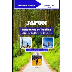 Wilson Japon Randonnée et trekking Guide pour les amateurs d'aventure 2025: Sentiers sauvages et secrets de montagne (Le Voyage Sélectionné) Wilson Japon Randonnée et trekking Guide pour les amateurs d'aventure 2025: Sentiers sauvages et secrets de montagne (Le Voyage Sélectionné)