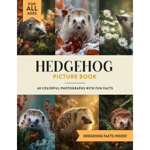 Julian W. Ashford Hedgehog Picture Book: Learn All About Hedgehogs with Fun Photos and Hedgehog Facts for Kids & Adults Julian W. Ashford Hedgehog Picture Book: Learn All About Hedgehogs with Fun Photos and Hedgehog Facts for Kids & Adults