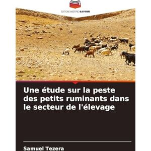 Tezera, Samuel Une étude sur la peste des petits ruminants dans le secteur de l'élevage Tezera, Samuel Une étude sur la peste des petits ruminants dans le secteur de l'élevage