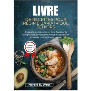 West, Harold LIVRE DE RECETTES POUR RÉGIME BARIATRIQUE SENIORS: Des plats faciles à digérer pour favoriser la récupération, préserver la masse musculaire et ... au quotidien (Simple Recipe Cookbooks) West, Harold LIVRE DE RECETTES POUR RÉGIME BARIATRIQUE SENIORS: Des plats faciles à digérer pour favoriser la récupération, préserver la masse musculaire et ... au quotidien (Simple Recipe Cookbooks)