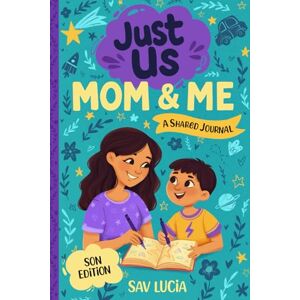 Lucia, Sav Mom & Me: A Guided Journal for Mothers and Sons to Share, Play and Connect (Just Us) Lucia, Sav Mom & Me: A Guided Journal for Mothers and Sons to Share, Play and Connect (Just Us)
