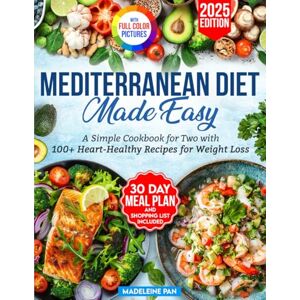Pan, Madeleine Mediterranean Made Easy: A Simple Cookbook for Two with 100+ Heart-Healthy Recipes for Weight Loss.Includes 30-Day Meal Plan and Shopping Lists Pan, Madeleine Mediterranean Made Easy: A Simple Cookbook for Two with 100+ Heart-Healthy Recipes for Weight Loss.Includes 30-Day Meal Plan and Shopping Lists