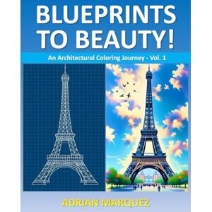 Marquez, Adrian Blueprints to Beauty! An Architectural Coloring Journey Vol. 1: A Bold and Easy Adults and Teens Creative Architectural Coloring Book for Stress ... ... The Architectural Coloring Books Collection) Marquez, Adrian Blueprints to Beauty! An Architectural Coloring Journey Vol. 1: A Bold and Easy Adults and Teens Creative Architectural Coloring Book for Stress ... ... The Architectural Coloring Books Collection)
