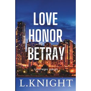 Knight, L Love Honor Betray (Tightrope) Knight, L Love Honor Betray (Tightrope)