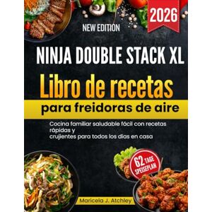 Atchley, Maricela J Ninja Double Stack XL Libro de recetas para freidoras de aire: Cocina familiar saludable fácil con recetas rápidas y crujientes para todos los días en casa Atchley, Maricela J Ninja Double Stack XL Libro de recetas para freidoras de aire: Cocina familiar saludable fácil con recetas rápidas y crujientes para todos los días en casa