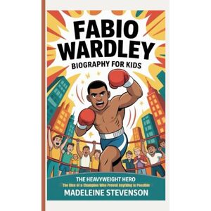 Stevenson, Madeleine Fabio Wardley Biography for Kids: The Heavyweight Hero The Rise of a Champion Who Proved Anything is Possible Stevenson, Madeleine Fabio Wardley Biography for Kids: The Heavyweight Hero The Rise of a Champion Who Proved Anything is Possible