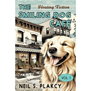 Plakcy, Neil S. The Smiling Dog Cafe: Healing Fiction Plakcy, Neil S. The Smiling Dog Cafe: Healing Fiction