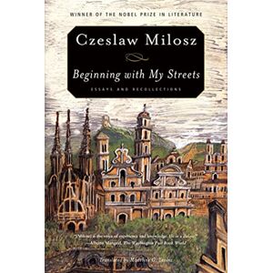 Milosz, Czeslaw Beginning with My Streets: Essays and Recollections Milosz, Czeslaw Beginning with My Streets: Essays and Recollections