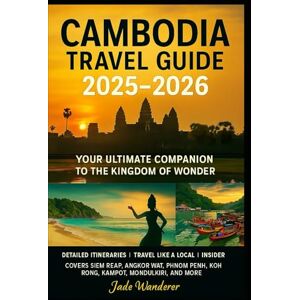Wanderer, Jade Cambodia Travel Guide 2025-2026: Detailed Itineraries Travel Like a Local Insider Tips Covers Siem Reap, Angkor Wat, Phnom Penh, Koh Rong, Kampot, Mondulkiri, and More (Travel Guide 2025-2026) Wanderer, Jade Cambodia Travel Guide 2025-2026: Detailed Itineraries Travel Like a Local Insider Tips Covers Siem Reap, Angkor Wat, Phnom Penh, Koh Rong, Kampot, Mondulkiri, and More (Travel Guide 2025-2026)