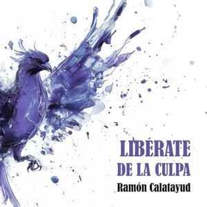 Calatayud, Ramón Libérate de la culpa Calatayud, Ramón Libérate de la culpa