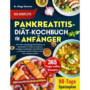 HERRERA, DR. DIEGO DAS KOMPLETTE PANKREATITIS-DIÄT-KOCHBUCH FÜR ANFÄNGER: Über 500+ energiesteigernde Rezepte und Speisepläne, um Zellen zu reparieren, Müdigkeit zu ... Vitalität in jedem Alter wiederherzustellen HERRERA, DR. DIEGO DAS KOMPLETTE PANKREATITIS-DIÄT-KOCHBUCH FÜR ANFÄNGER: Über 500+ energiesteigernde Rezepte und Speisepläne, um Zellen zu reparieren, Müdigkeit zu ... Vitalität in jedem Alter wiederherzustellen