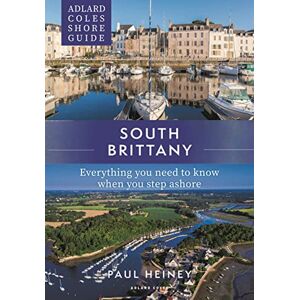 Paul Heiney Adlard Coles Shore Guide: South Brittany: Everything you need to know when you step ashore Paul Heiney Adlard Coles Shore Guide: South Brittany: Everything you need to know when you step ashore