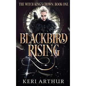 Arthur, Keri Blackbird Rising: 1 (The Witch King's Crown) Arthur, Keri Blackbird Rising: 1 (The Witch King's Crown)