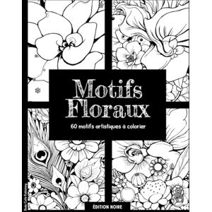 Éditions, Dudu Café Motifs Floraux • Livre de coloriage • 60 motifs artistiques à colorier (Édition Noire): 60 motifs floraux uniques pour libérer votre créativité, ... de douceur et d’inspiration. #duduquests Éditions, Dudu Café Motifs Floraux • Livre de coloriage • 60 motifs artistiques à colorier (Édition Noire): 60 motifs floraux uniques pour libérer votre créativité, ... de douceur et d’inspiration. #duduquests
