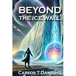 Dawring, Carlos T Beyond The Ice Wall: "A Journey Through Hidden Worlds and Untold Mysteries" (The Conspiracy Files) Dawring, Carlos T Beyond The Ice Wall: "A Journey Through Hidden Worlds and Untold Mysteries" (The Conspiracy Files)