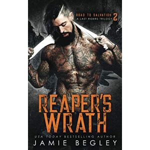 Begley, Jamie Reaper's Wrath: A Last Riders Trilogy Begley, Jamie Reaper's Wrath: A Last Riders Trilogy