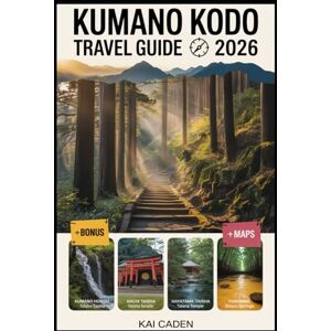 Caden, Kai Kumano Kodo Travel Guide 2026: Walk Japan’s Sacred Pilgrimage Routes through Wakayama — Explore Kumano Hongu, Nachi & Hayatama Shrines, Mountain ... with Practical Tips for Hikers, Couples Caden, Kai Kumano Kodo Travel Guide 2026: Walk Japan’s Sacred Pilgrimage Routes through Wakayama — Explore Kumano Hongu, Nachi & Hayatama Shrines, Mountain ... with Practical Tips for Hikers, Couples