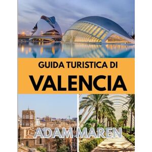 Maren, Adam GUIDA TURISTICA DI VALENCIA 2025-2026: Il periodo migliore per visitare, i posti migliori da esplorare e tutto ciò che devi sapere prima di partire Maren, Adam GUIDA TURISTICA DI VALENCIA 2025-2026: Il periodo migliore per visitare, i posti migliori da esplorare e tutto ciò che devi sapere prima di partire