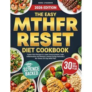 Lysander, Nora The Easy MTHFR Reset Diet Cookbook: Folate-Rich Recipes to Lower Homocysteine, Calm Inflammation and Restore Lasting Energy Naturally No-Stress 30-Day Meal Plan Lysander, Nora The Easy MTHFR Reset Diet Cookbook: Folate-Rich Recipes to Lower Homocysteine, Calm Inflammation and Restore Lasting Energy Naturally No-Stress 30-Day Meal Plan