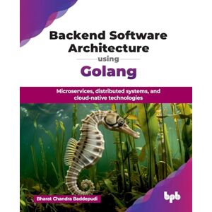Chandra Baddepudi, Bharat Backend Software Architecture using Golang: Microservices, distributed systems, and cloud-native technologies (English Edition) Chandra Baddepudi, Bharat Backend Software Architecture using Golang: Microservices, distributed systems, and cloud-native technologies (English Edition)