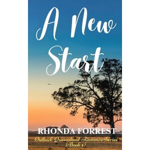 Forrest, Rhonda A New Start: Outback Queensland Romance Series Book 4 Forrest, Rhonda A New Start: Outback Queensland Romance Series Book 4