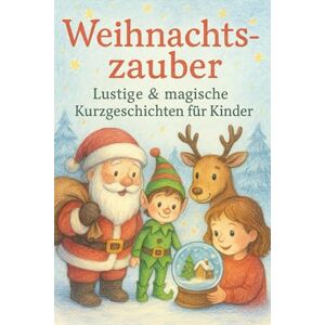 WeihnachtsKids, LiHo Weihnachtszauber: Lustige & magische Kurzgeschichten für Kinder: Spannende, lustige und magische Weihnachtsgeschichten zum Vorlesen & Selberlesen für Kinder ab 4 Jahren WeihnachtsKids, LiHo Weihnachtszauber: Lustige & magische Kurzgeschichten für Kinder: Spannende, lustige und magische Weihnachtsgeschichten zum Vorlesen & Selberlesen für Kinder ab 4 Jahren