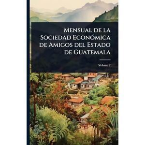 Anonymous Mensual de la Sociedad EconÃ3mica de Amigos del Estado de Guatemala Anonymous Mensual de la Sociedad EconÃ3mica de Amigos del Estado de Guatemala