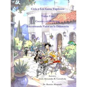 Annas, Dr. Ramiro Montaño Cocolo y el Bullying: Encontrando Valor en la Diferencia: Tomo Uno (Cielo y Los Gatos Tupilosos) Annas, Dr. Ramiro Montaño Cocolo y el Bullying: Encontrando Valor en la Diferencia: Tomo Uno (Cielo y Los Gatos Tupilosos)