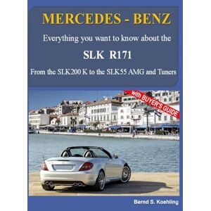 Koehling, Bernd S. MERCEDES-BENZ, The SLK models: The R171: Volume 2 Koehling, Bernd S. MERCEDES-BENZ, The SLK models: The R171: Volume 2