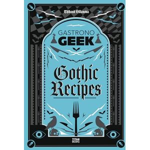 Thibaud Villanova Gastronogeek Gothic Recipes Thibaud Villanova Gastronogeek Gothic Recipes