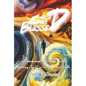 Blackbird, David J. Cursed. Crazy. Blessed...: Awakened by the Truth. Finding Light on a Wounded Path. Blackbird, David J. Cursed. Crazy. Blessed...: Awakened by the Truth. Finding Light on a Wounded Path.